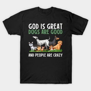 God Is Great Dogs Are Good And People Are Crazy T-Shirt